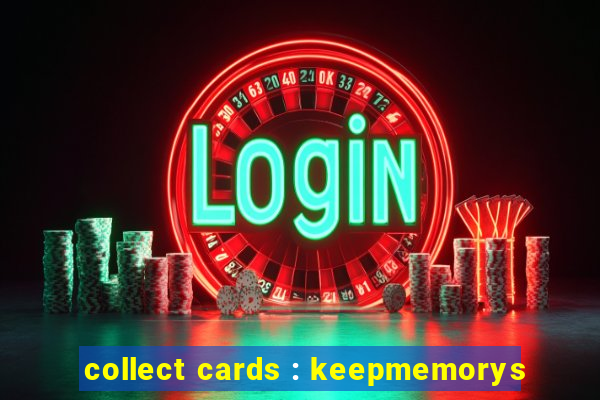 collect cards : keepmemorys